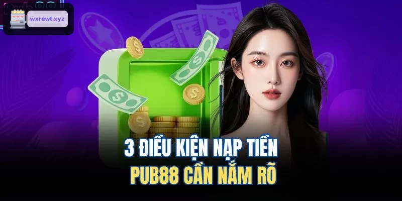 3 điều kiện nạp tiền 123BET cần nắm rõ