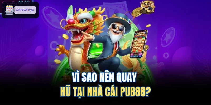 Vì sao nên quay hũ tại nhà cái 123BET?